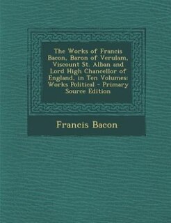 Couverture_The Works of Francis Bacon, Baron of Verulam, Viscount St. Alban and Lord High Chancellor of England, in Ten Volumes