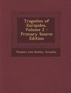 Tragedies of Euripides, Volume 2 - Primary Source Edition