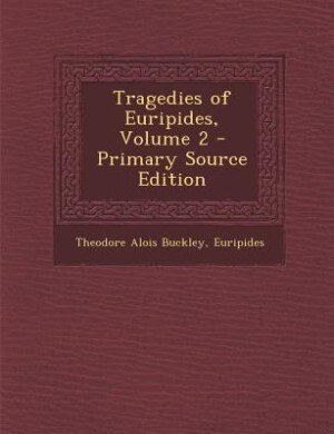 Tragedies of Euripides, Volume 2 - Primary Source Edition