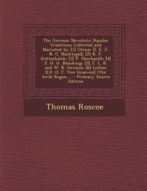 The German Novelists: Popular Traditions Collected and Narrated by [1] Otmar [I. E. J. K. C. Nachtigal]; [2] K. F. Gottsc