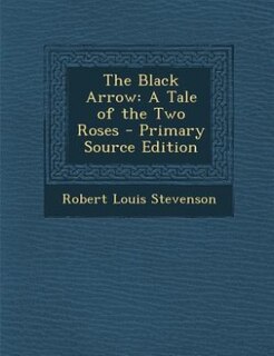 The Black Arrow: A Tale of the Two Roses