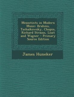 Mezzotints in Modern Music: Brahms, Tschaïkowsky, Chopin, Richard Strauss, Liszt and Wagner