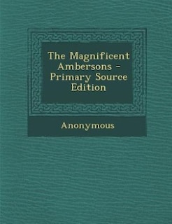 The Magnificent Ambersons - Primary Source Edition