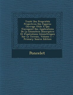 Traité Des Propriétés Projectives Des Figures: Ouvrage Utile À Qui S'occupent Des Applications De La Géométrie Descriptive Et D'opérations Géométr