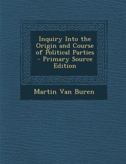 Couverture_Inquiry Into the Origin and Course of Political Parties - Primary Source Edition