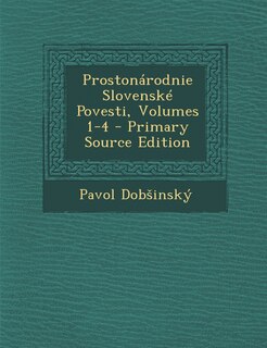 Front cover_Prostonarodnie Slovenske Povesti, Volumes 1-4 - Primary Source Edition