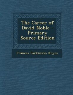 Couverture_The Career of David Noble - Primary Source Edition