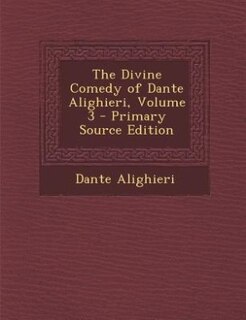The Divine Comedy of Dante Alighieri, Volume 3 - Primary Source Edition
