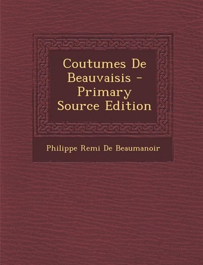 Couverture_Coutumes De Beauvaisis - Primary Source Edition
