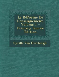 La Réforme De L'enseignement, Volume 1 - Primary Source Edition