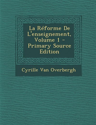 La Réforme De L'enseignement, Volume 1 - Primary Source Edition