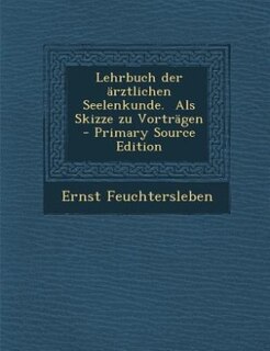 Couverture_Lehrbuch der ärztlichen Seelenkunde.  Als Skizze zu Vorträgen - Primary Source Edition