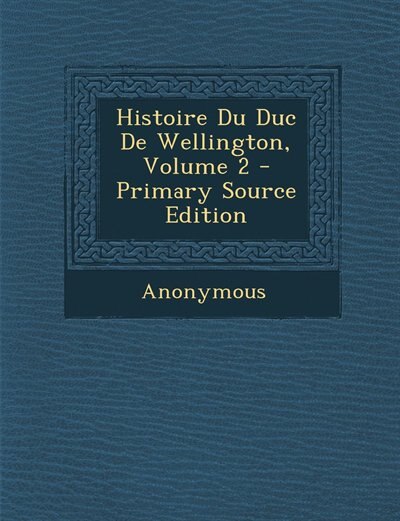 Couverture_Histoire Du Duc De Wellington, Volume 2 - Primary Source Edition