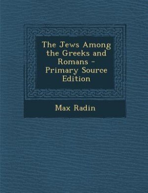 Couverture_The Jews Among the Greeks and Romans - Primary Source Edition