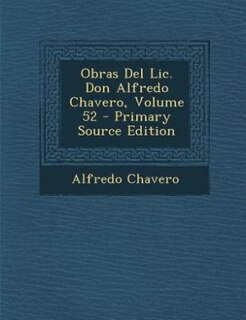 Front cover_Obras Del Lic. Don Alfredo Chavero, Volume 52 - Primary Source Edition