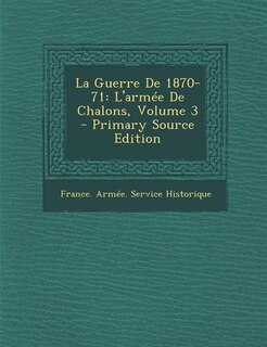 La Guerre De 1870-71: L'armée De Chalons, Volume 3 - Primary Source Edition
