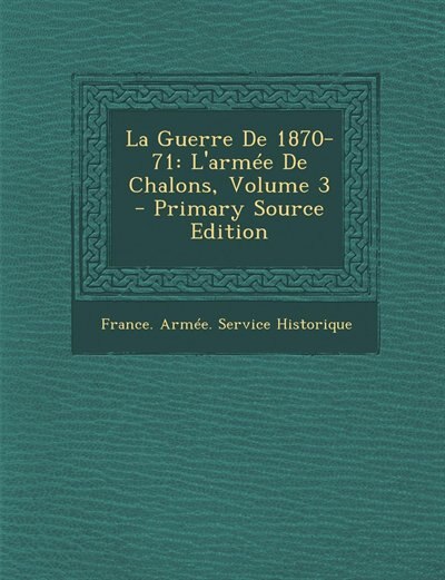 La Guerre De 1870-71: L'armée De Chalons, Volume 3 - Primary Source Edition
