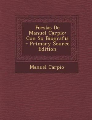 Poesías De Manuel Carpio: Con Su Biografía - Primary Source Edition
