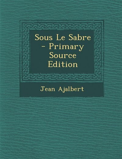 Front cover_Sous Le Sabre - Primary Source Edition