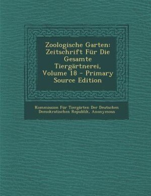 Zoologische Garten: Zeitschrift Für Die Gesamte Tiergärtnerei, Volume 18 - Primary Source Edition