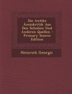 Front cover_Die Antike Äneiskritik Aus Den Scholien Und Anderen Quellen - Primary Source Edition