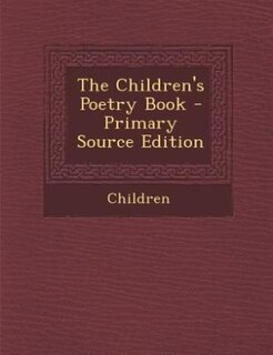 Front cover_The Children's Poetry Book - Primary Source Edition