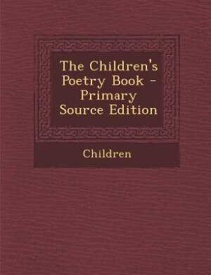 Front cover_The Children's Poetry Book - Primary Source Edition