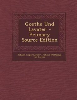 Couverture_Goethe Und Lavater - Primary Source Edition