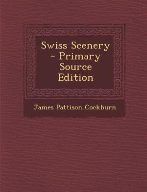 Couverture_Swiss Scenery - Primary Source Edition