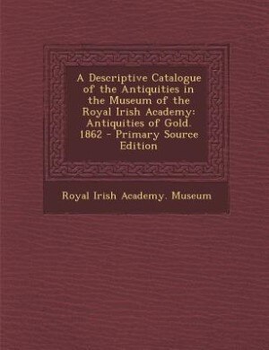 Front cover_A Descriptive Catalogue of the Antiquities in the Museum of the Royal Irish Academy