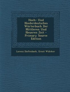 Front cover_Hoch- Und Niederdeutsches Wörterbuch Der Mittleren Und Neueren Zeit - Primary Source Edition