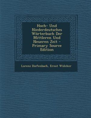 Front cover_Hoch- Und Niederdeutsches Wörterbuch Der Mittleren Und Neueren Zeit - Primary Source Edition