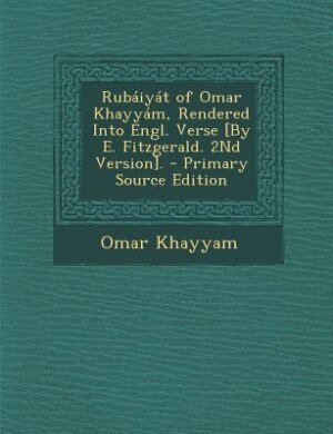 Front cover_Rub&aacute;iy&aacute;t of Omar Khayy&aacute;m, Rendered Into Engl. Verse [By E. Fitzgerald. 2Nd Version]. - Primary Source Edition