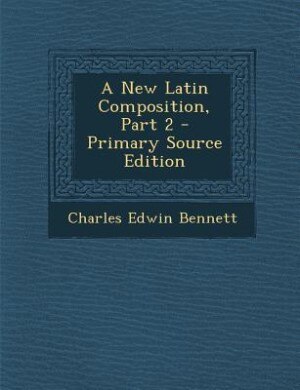 Couverture_A New Latin Composition, Part 2 - Primary Source Edition