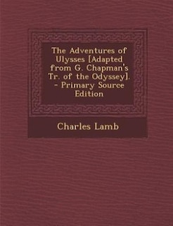 Front cover_The Adventures of Ulysses [Adapted from G. Chapman's Tr. of the Odyssey]. - Primary Source Edition