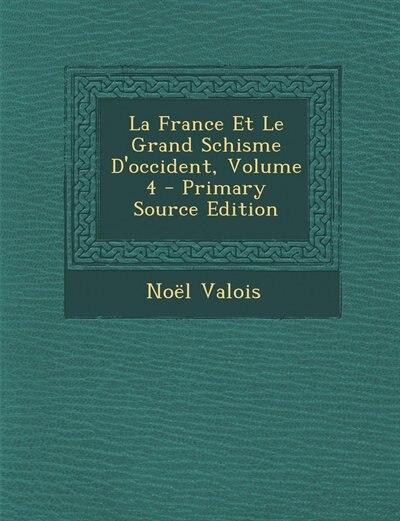 La France Et Le Grand Schisme D'occident, Volume 4 - Primary Source Edition
