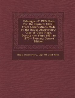 Front cover_Catalogue of 1905 Stars for the Equinox 1865·0 from Observations Made at the Royal Observatory