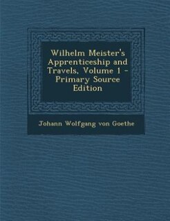 Couverture_Wilhelm Meister's Apprenticeship and Travels, Volume 1 - Primary Source Edition