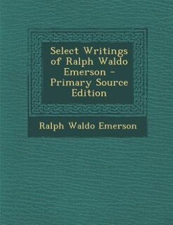 Front cover_Select Writings of Ralph Waldo Emerson - Primary Source Edition