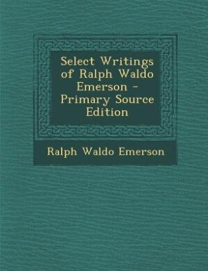 Front cover_Select Writings of Ralph Waldo Emerson - Primary Source Edition