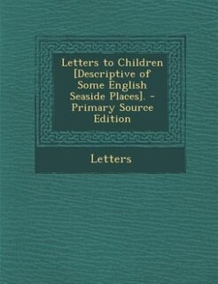 Front cover_Letters to Children [Descriptive of Some English Seaside Places]. - Primary Source Edition
