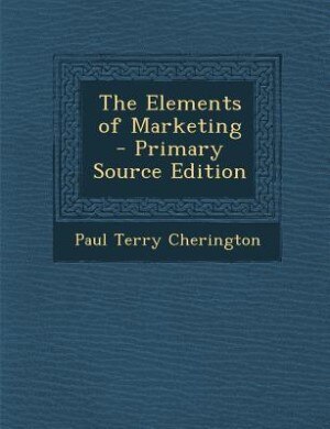 The Elements of Marketing - Primary Source Edition