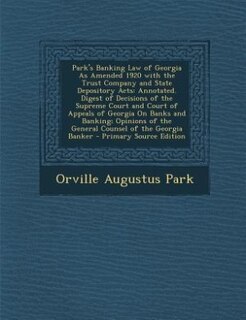 Couverture_Park's Banking Law of Georgia As Amended 1920 with the Trust Company and State Depository Acts