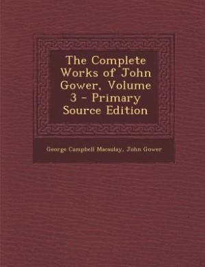 Couverture_The Complete Works of John Gower, Volume 3 - Primary Source Edition