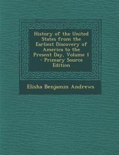Front cover_History of the United States from the Earliest Discovery of America to the Present Day, Volume 1 - Primary Source Edition