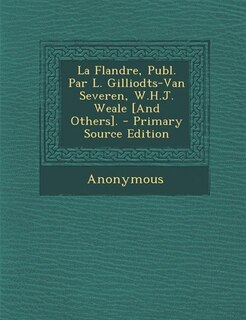 Front cover_La Flandre, Publ. Par L. Gilliodts-Van Severen, W.H.J. Weale [And Others]. - Primary Source Edition
