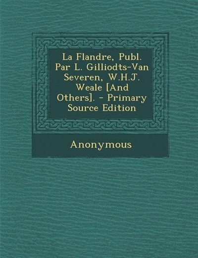 Front cover_La Flandre, Publ. Par L. Gilliodts-Van Severen, W.H.J. Weale [And Others]. - Primary Source Edition