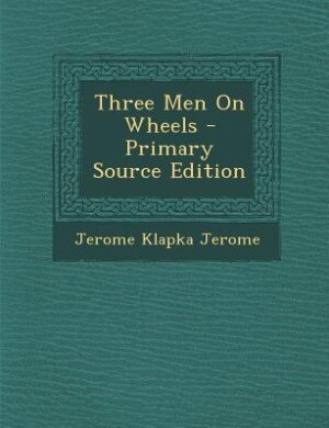 Front cover_Three Men On Wheels - Primary Source Edition