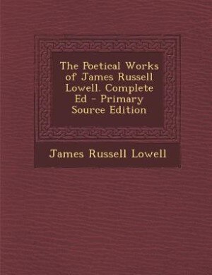 Couverture_The Poetical Works of James Russell Lowell. Complete Ed - Primary Source Edition