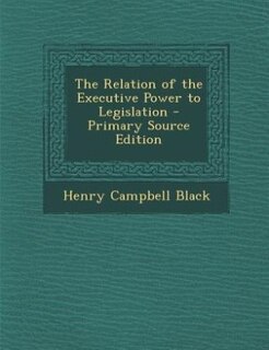 Couverture_The Relation of the Executive Power to Legislation - Primary Source Edition